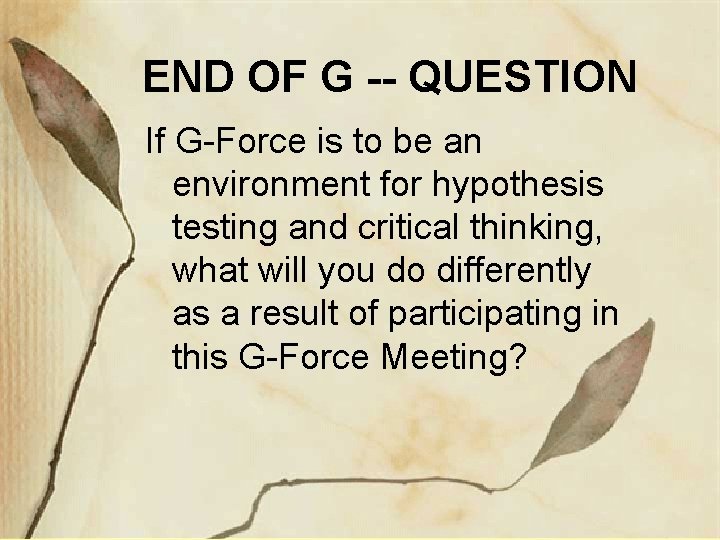 END OF G -- QUESTION If G-Force is to be an environment for hypothesis