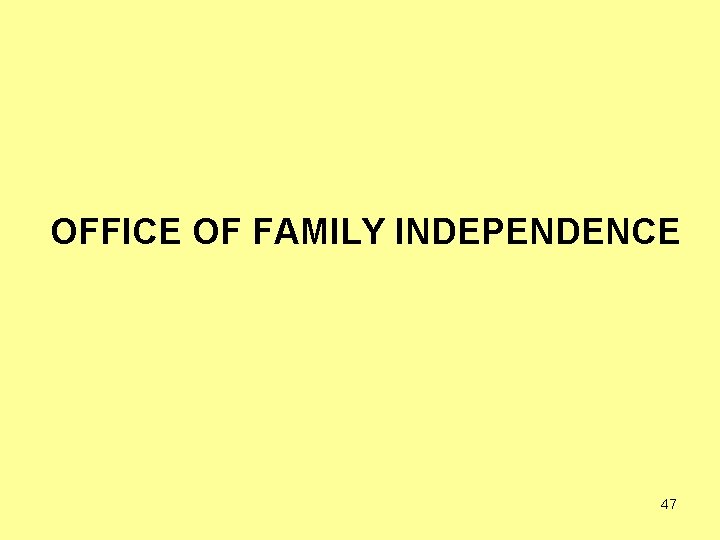 OFFICE OF FAMILY INDEPENDENCE 47 