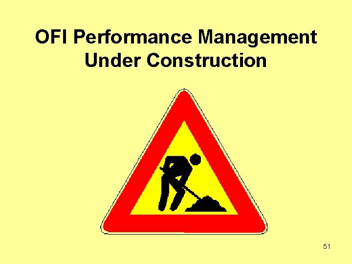 OFI Performance Management Under Construction 51 