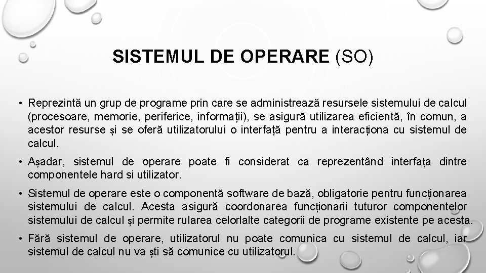 SISTEMUL DE OPERARE (SO) • Reprezintă un grup de programe prin care se administrează
