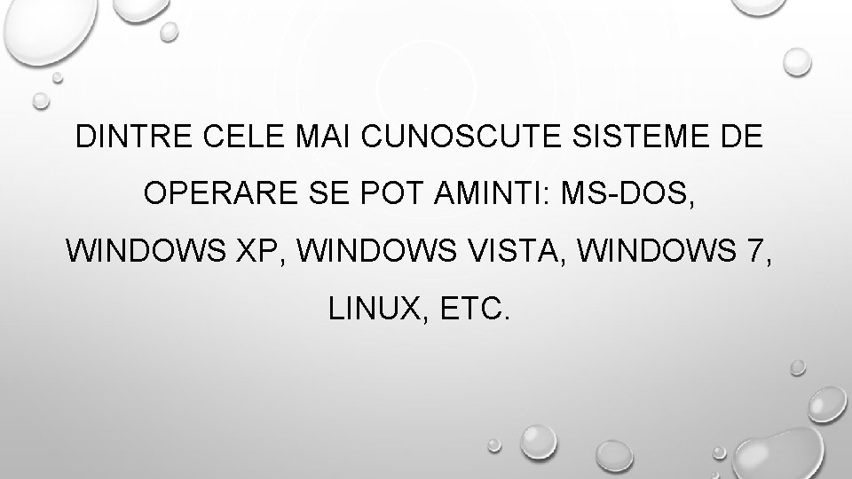 DINTRE CELE MAI CUNOSCUTE SISTEME DE OPERARE SE POT AMINTI: MS-DOS, WINDOWS XP, WINDOWS