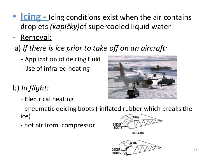  • Icing - Icing conditions exist when the air contains droplets (kapičky)of supercooled