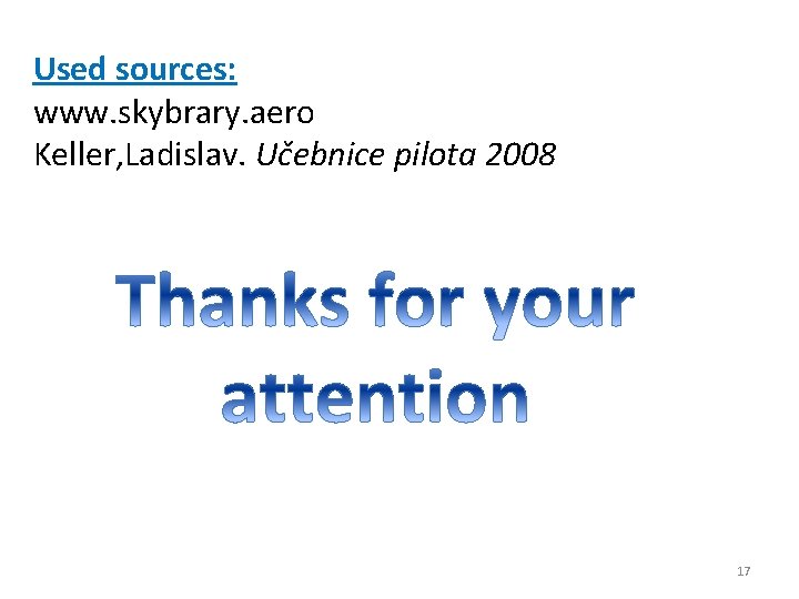 Used sources: www. skybrary. aero Keller, Ladislav. Učebnice pilota 2008 17 