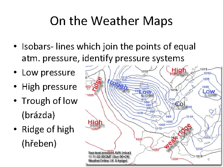 On the Weather Maps • Isobars- lines which join the points of equal atm.