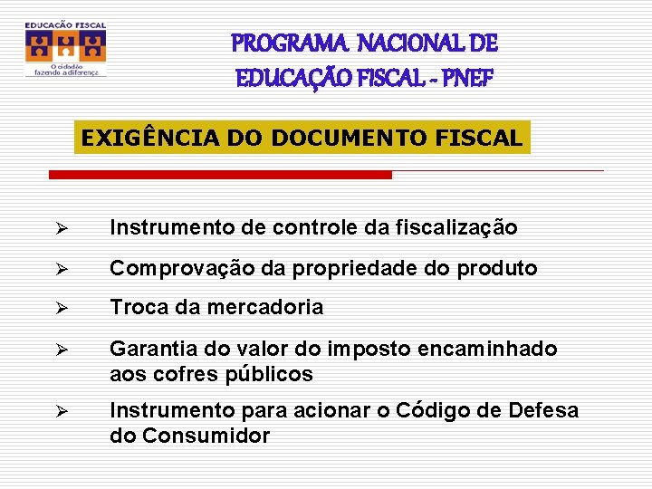 PROGRAMA NACIONAL DE EDUCAÇÃO FISCAL - PNEF EXIGÊNCIA DO DOCUMENTO FISCAL Ø Instrumento de