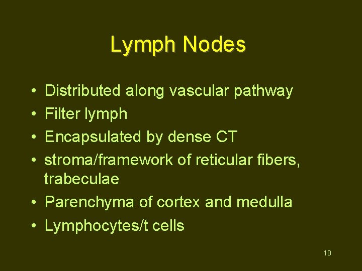 Lymph Nodes • • Distributed along vascular pathway Filter lymph Encapsulated by dense CT