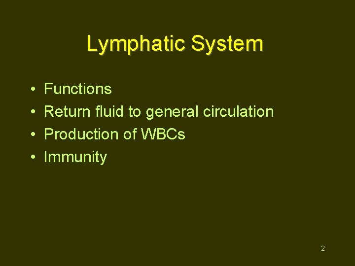 Lymphatic System • • Functions Return fluid to general circulation Production of WBCs Immunity