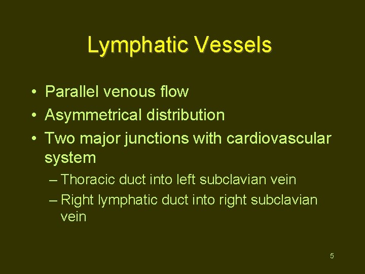 Lymphatic Vessels • Parallel venous flow • Asymmetrical distribution • Two major junctions with