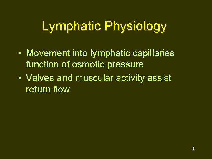 Lymphatic Physiology • Movement into lymphatic capillaries function of osmotic pressure • Valves and