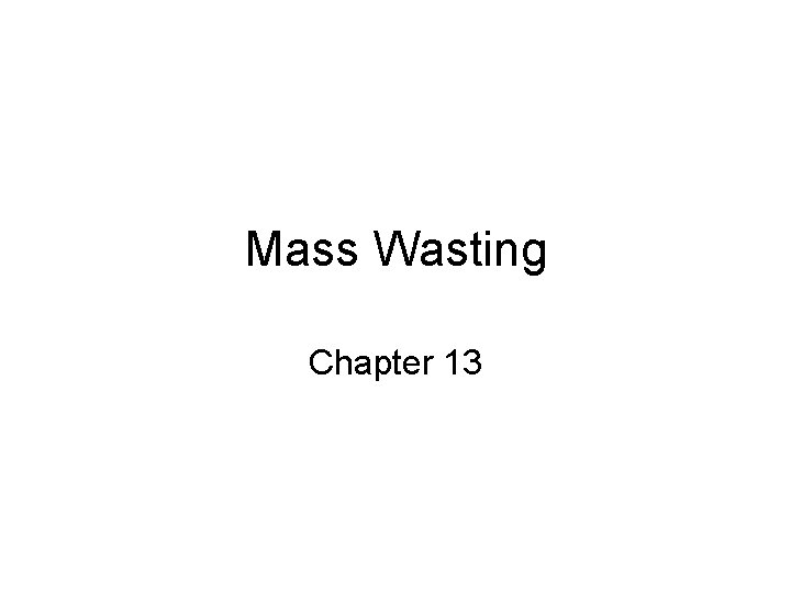 Mass Wasting Chapter 13 