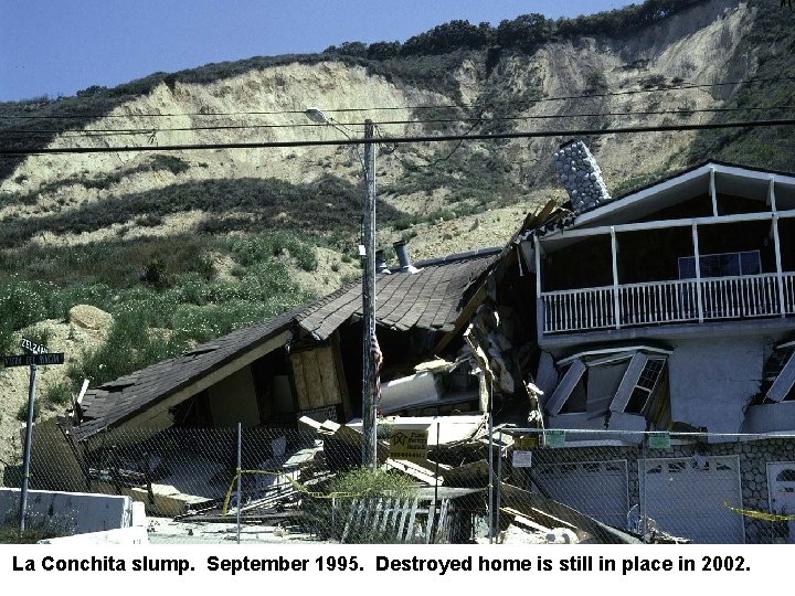 La Conchita slump. September 1995. Destroyed home is still in place in 2002. 