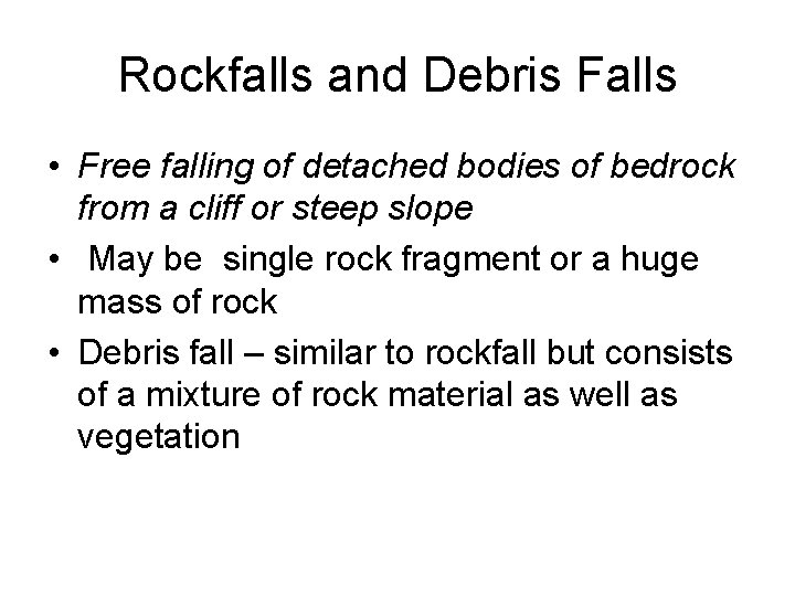 Rockfalls and Debris Falls • Free falling of detached bodies of bedrock from a