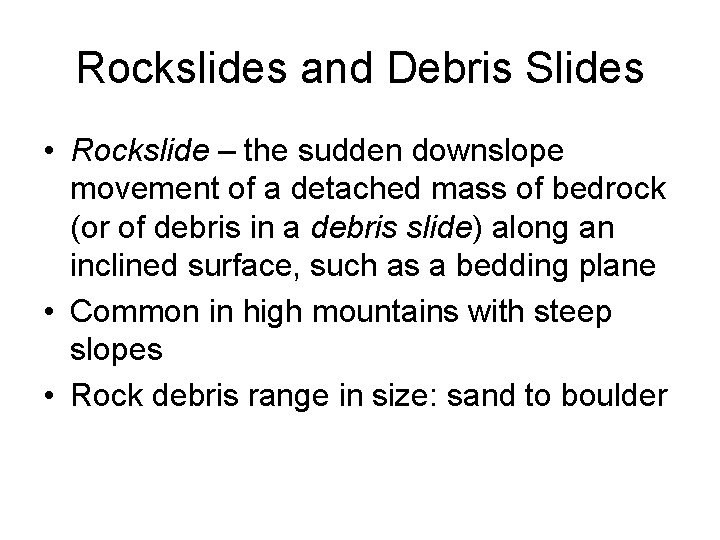 Rockslides and Debris Slides • Rockslide – the sudden downslope movement of a detached