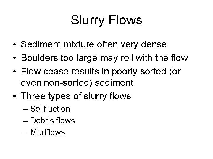 Slurry Flows • Sediment mixture often very dense • Boulders too large may roll