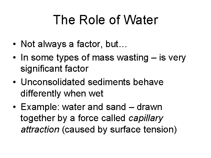 The Role of Water • Not always a factor, but… • In some types