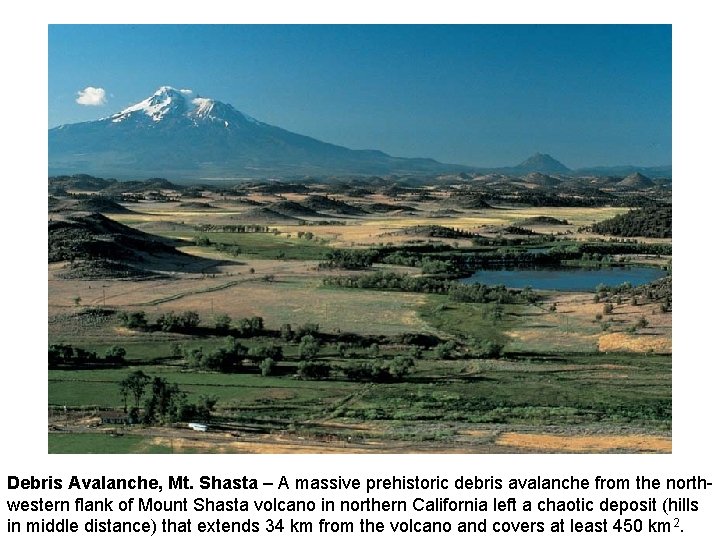 Debris Avalanche, Mt. Shasta – A massive prehistoric debris avalanche from the northwestern flank