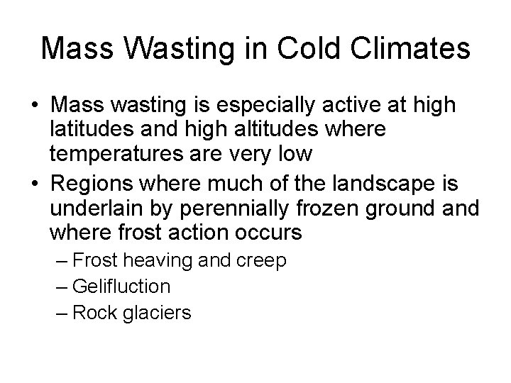 Mass Wasting in Cold Climates • Mass wasting is especially active at high latitudes