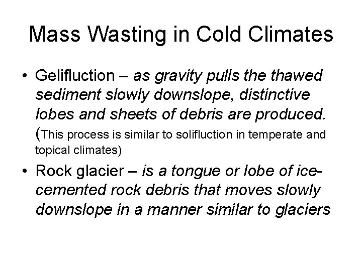 Mass Wasting in Cold Climates • Gelifluction – as gravity pulls the thawed sediment