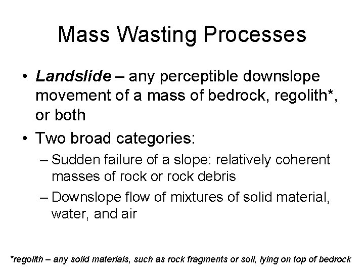 Mass Wasting Processes • Landslide – any perceptible downslope movement of a mass of