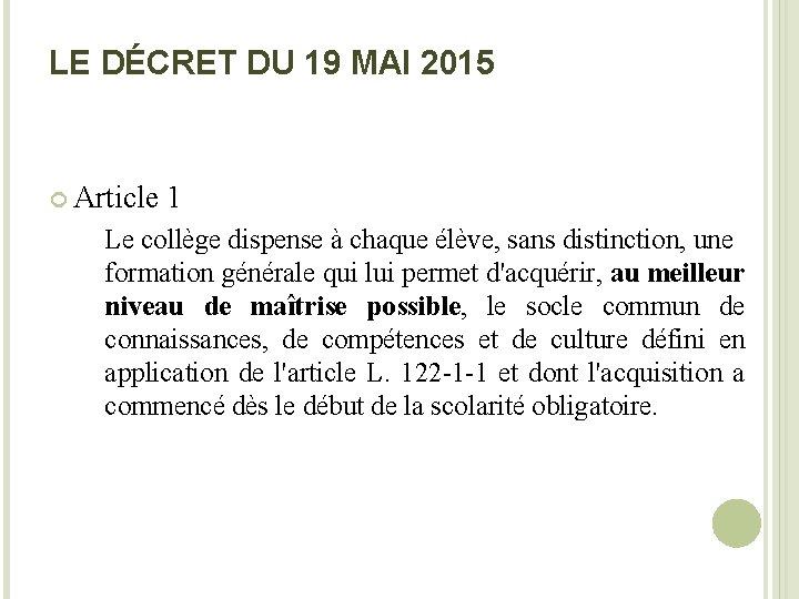 LE DÉCRET DU 19 MAI 2015 Article 1 Le collège dispense à chaque élève,