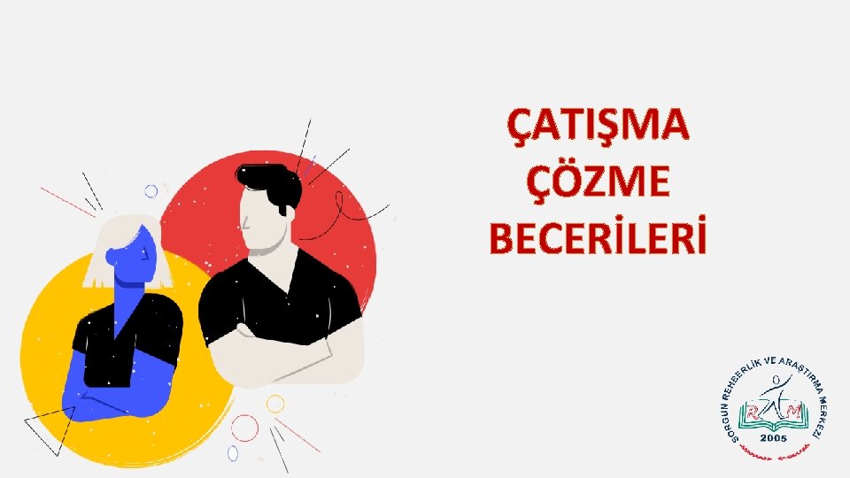 ÇATIŞMA ÇÖZME BECERİLERİ 