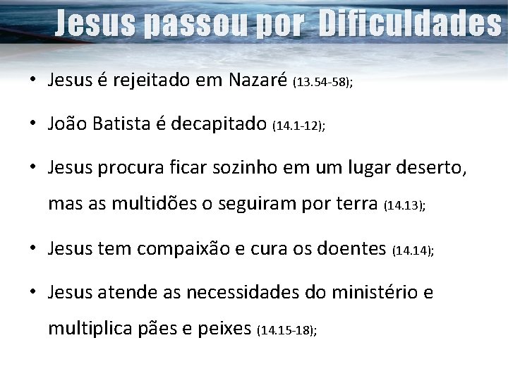 Jesus passou por Dificuldades • Jesus é rejeitado em Nazaré (13. 54 -58); •