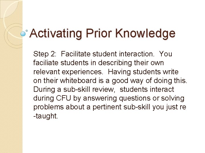 Activating Prior Knowledge Step 2: Facilitate student interaction. You faciliate students in describing their