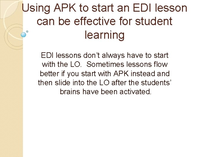 Using APK to start an EDI lesson can be effective for student learning EDI