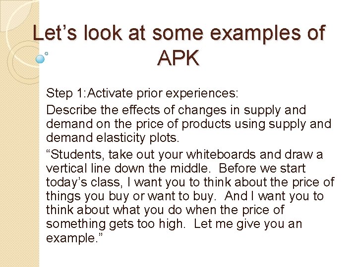 Let’s look at some examples of APK Step 1: Activate prior experiences: Describe the