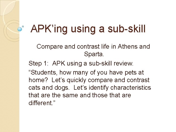 APK’ing using a sub-skill Compare and contrast life in Athens and Sparta. Step 1: