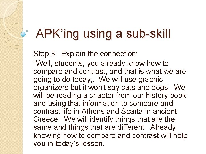 APK’ing using a sub-skill Step 3: Explain the connection: “Well, students, you already know