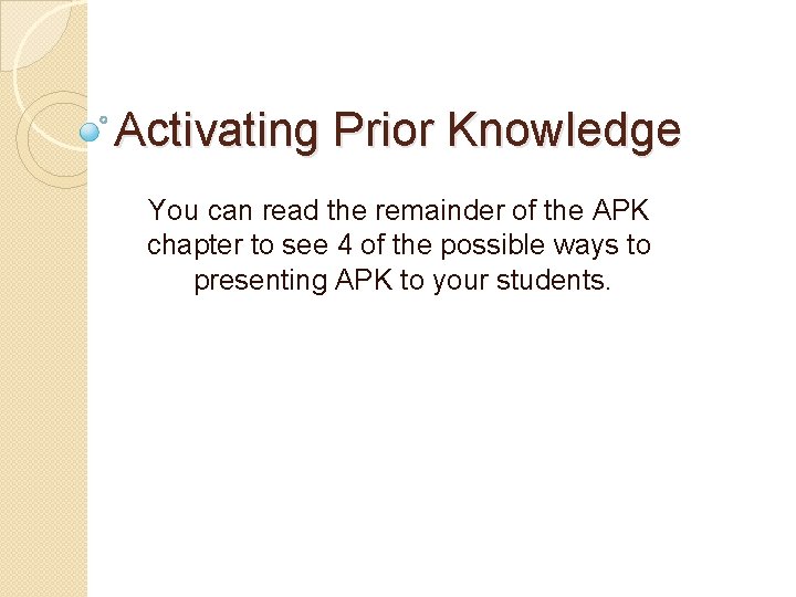 Activating Prior Knowledge You can read the remainder of the APK chapter to see