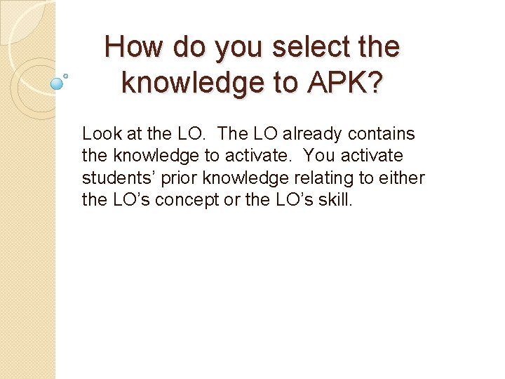 How do you select the knowledge to APK? Look at the LO. The LO