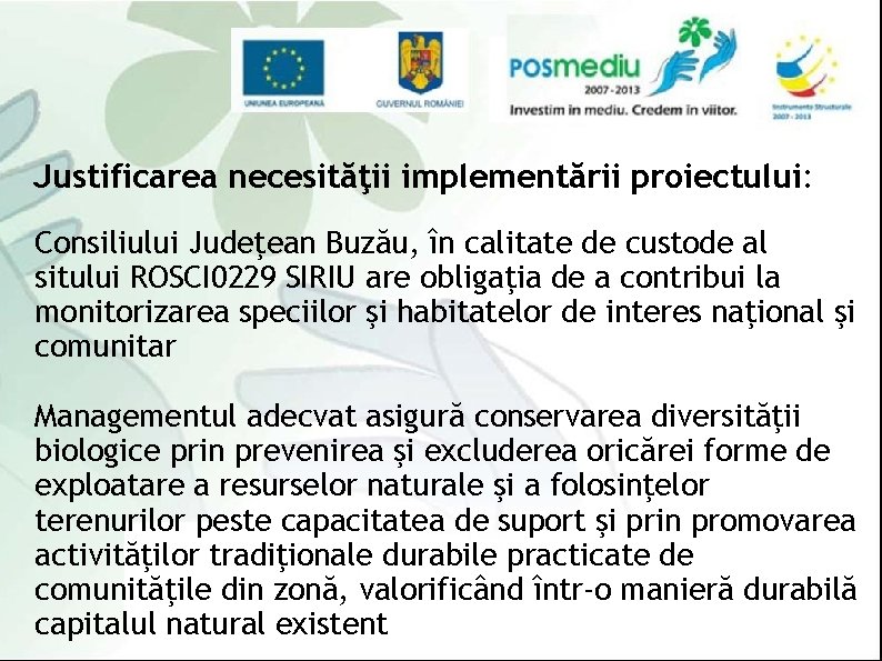 Justificarea necesităţii implementării proiectului: Consiliului Judeţean Buzău, în calitate de custode al sitului ROSCI