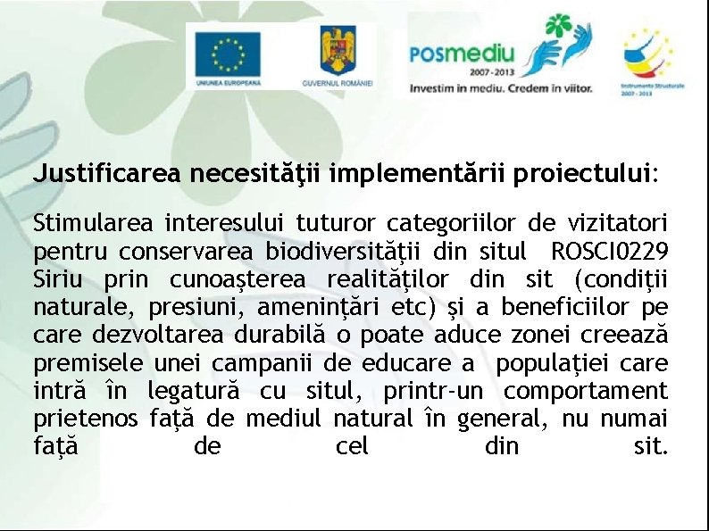 Justificarea necesităţii implementării proiectului: Stimularea interesului tuturor categoriilor de vizitatori pentru conservarea biodiversităţii din
