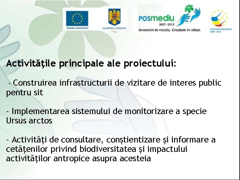 Activităţile principale proiectului: - Construirea infrastructurii de vizitare de interes public pentru sit -