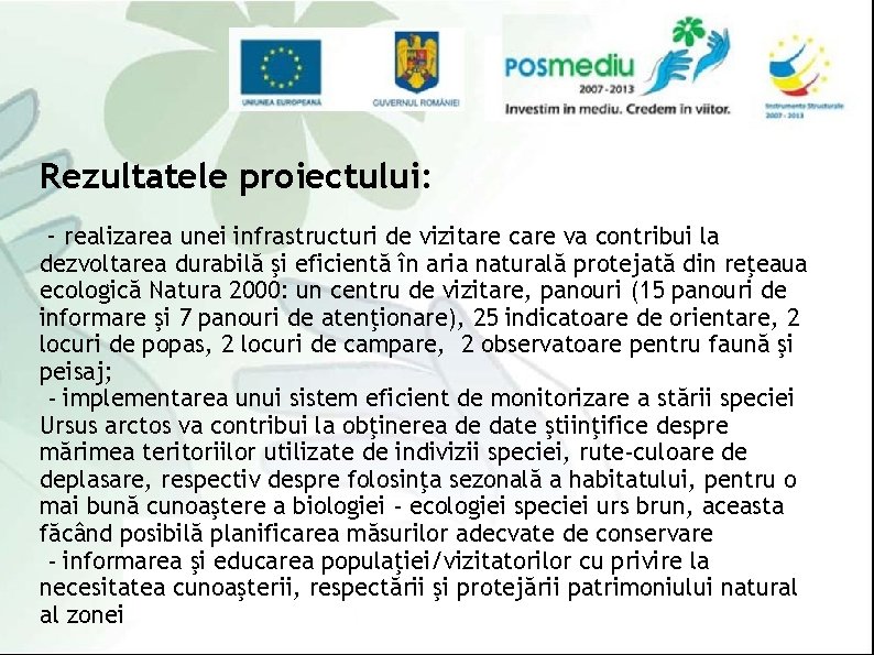 Rezultatele proiectului: - realizarea unei infrastructuri de vizitare care va contribui la dezvoltarea durabilă