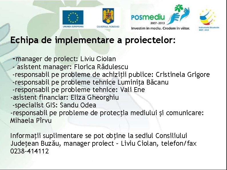 Echipa de implementare a proiectelor: -manager de proiect: Liviu Ciolan - asistent manager: Florica