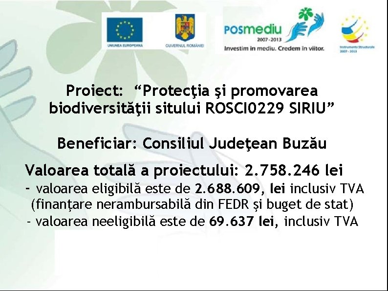 Proiect: “Protecţia şi promovarea biodiversităţii sitului ROSCI 0229 SIRIU” Beneficiar: Consiliul Judeţean Buzău Valoarea