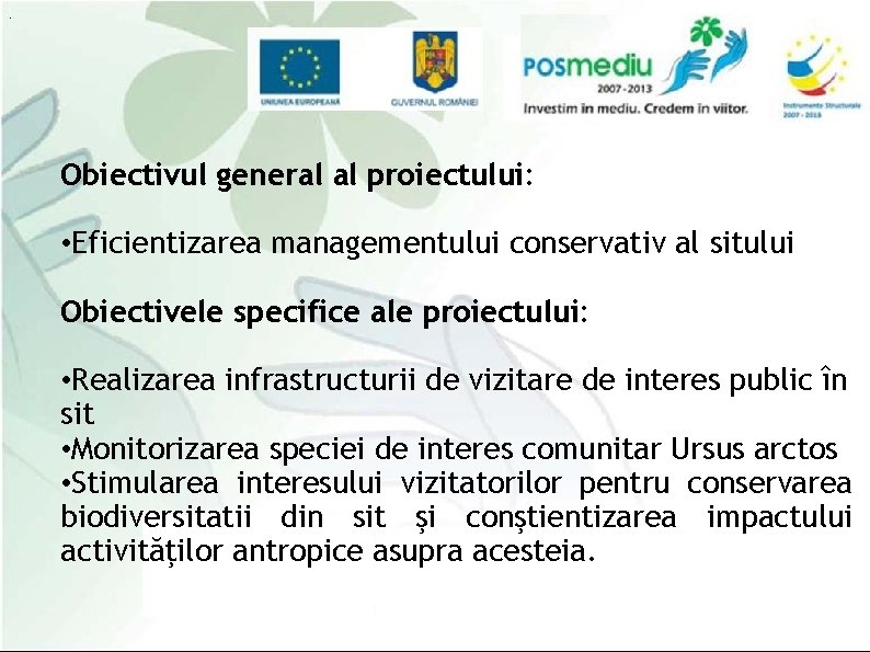 Obiectivul general al proiectului: • Eficientizarea managementului conservativ al sitului Obiectivele specifice ale proiectului: