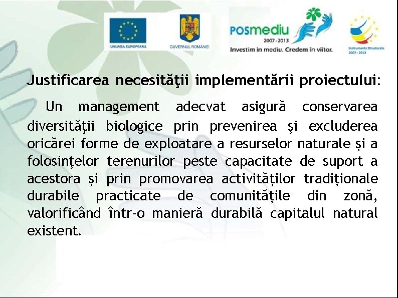 Justificarea necesităţii implementării proiectului: Un management adecvat asigură conservarea diversităţii biologice prin prevenirea şi