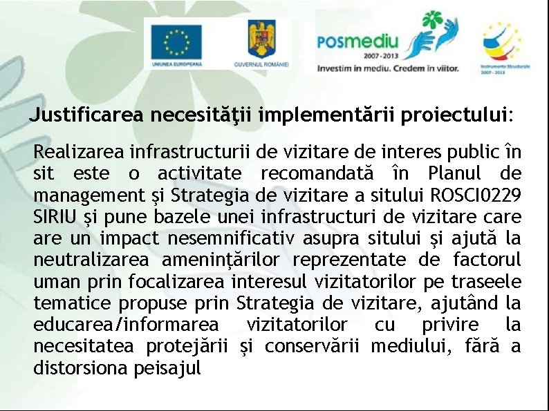Justificarea necesităţii implementării proiectului: Realizarea infrastructurii de vizitare de interes public în sit este