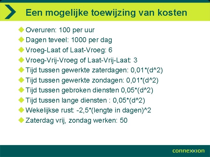 Een mogelijke toewijzing van kosten u Overuren: 100 per uur u Dagen teveel: 1000
