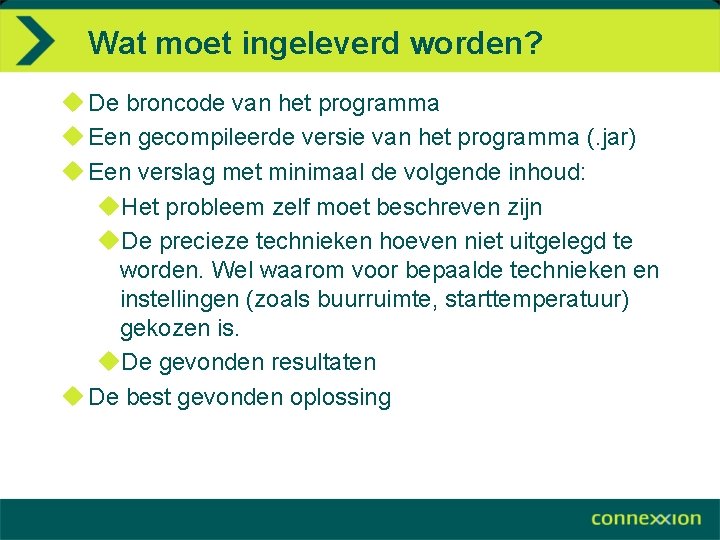Wat moet ingeleverd worden? u De broncode van het programma u Een gecompileerde versie