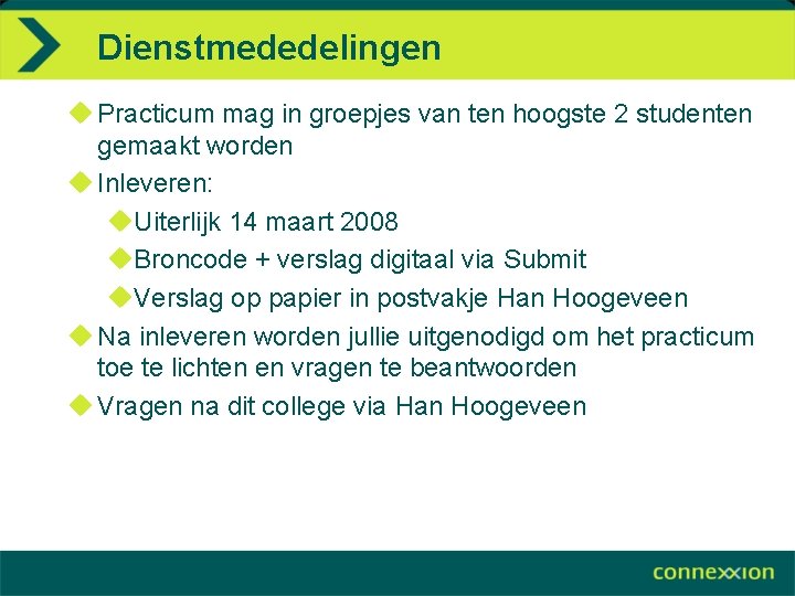 Dienstmededelingen u Practicum mag in groepjes van ten hoogste 2 studenten gemaakt worden u