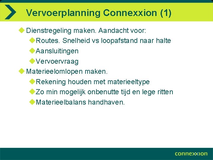Vervoerplanning Connexxion (1) u Dienstregeling maken. Aandacht voor: u. Routes. Snelheid vs loopafstand naar