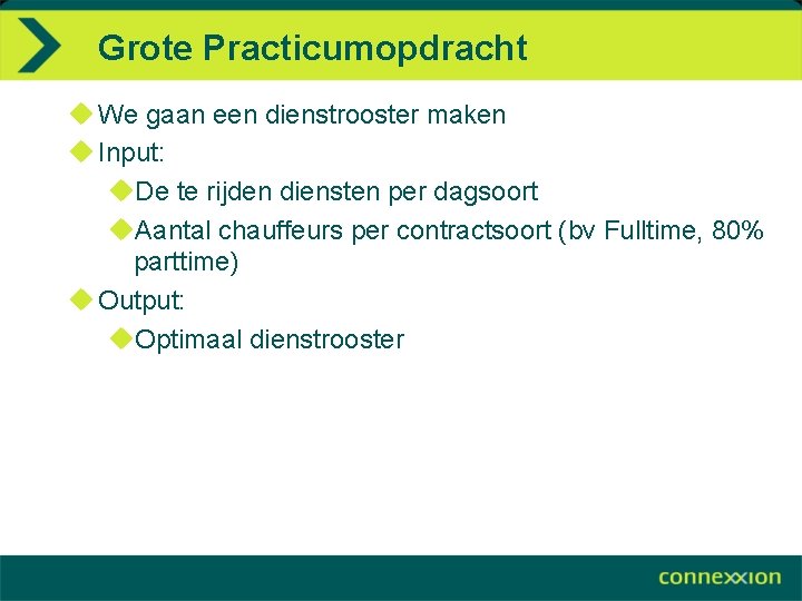 Grote Practicumopdracht u We gaan een dienstrooster maken u Input: u. De te rijden