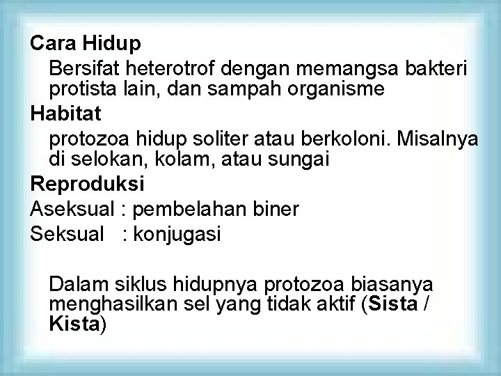 Cara Hidup Bersifat heterotrof dengan memangsa bakteri protista lain, dan sampah organisme Habitat protozoa