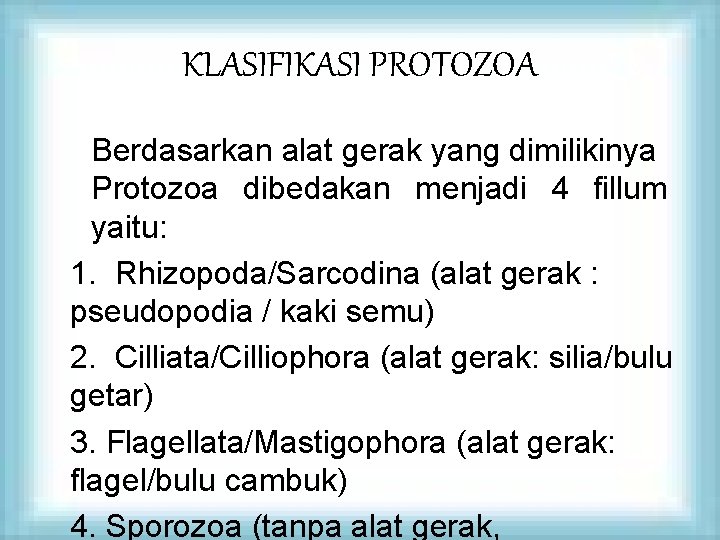 KLASIFIKASI PROTOZOA Berdasarkan alat gerak yang dimilikinya Protozoa dibedakan menjadi 4 fillum yaitu: 1.