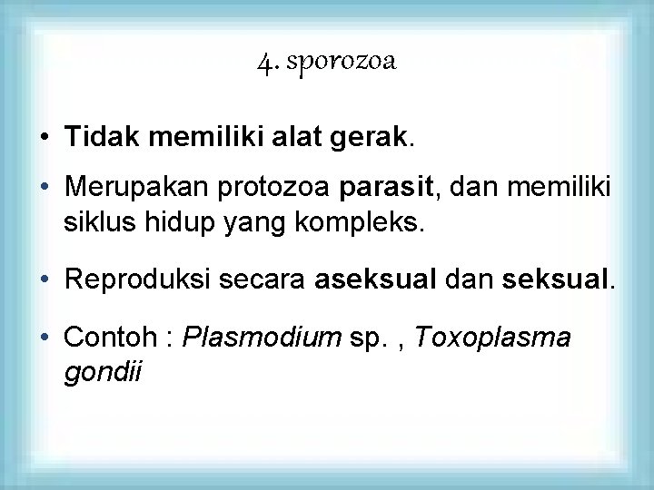 4. sporozoa • Tidak memiliki alat gerak. • Merupakan protozoa parasit, dan memiliki siklus